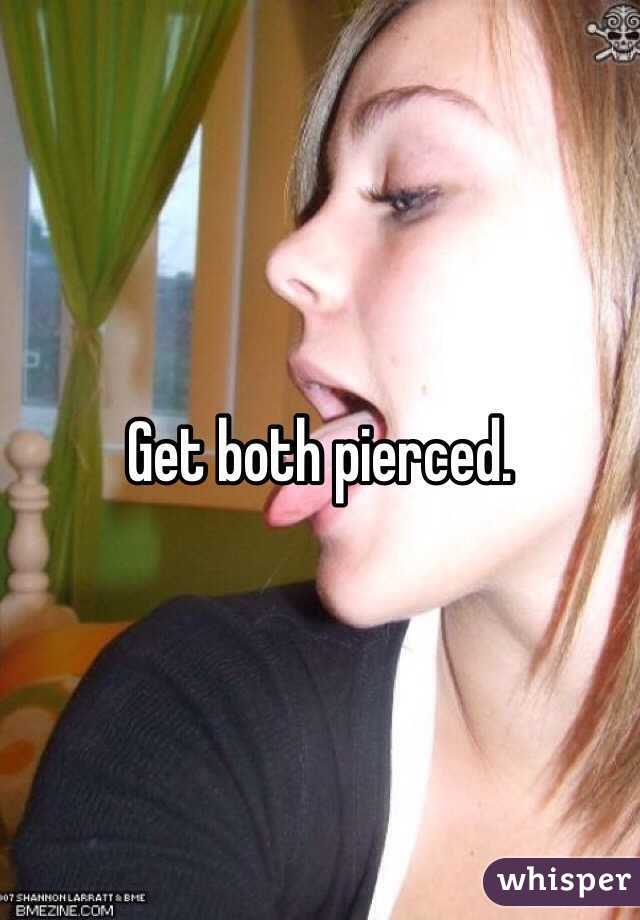 Get both pierced.
