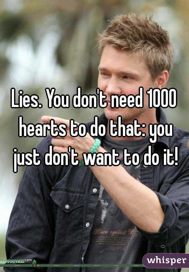 Lies. You don't need 1000 hearts to do that: you just don't want to do it!