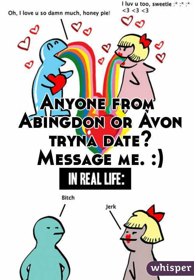 Anyone from Abingdon or Avon tryna date? Message me. :)