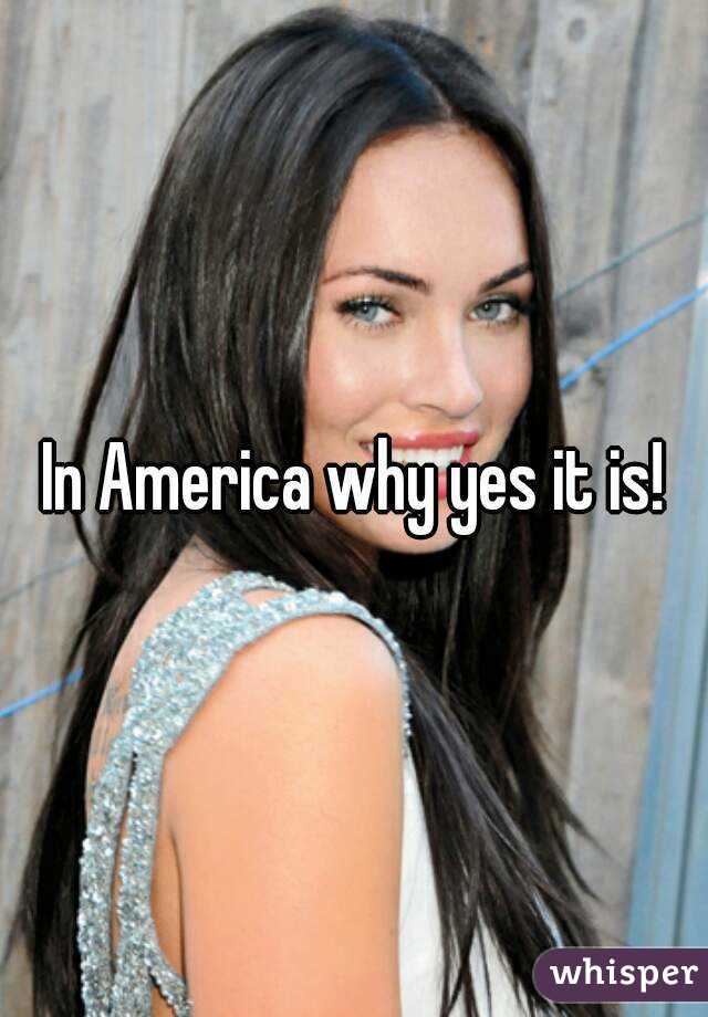 In America why yes it is!