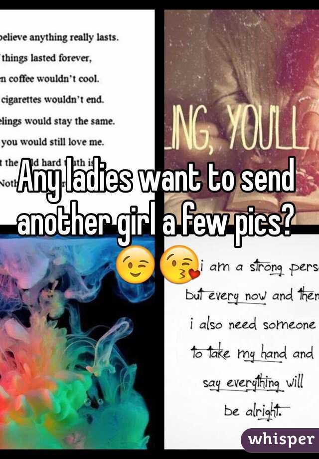Any ladies want to send another girl a few pics? 😉😘