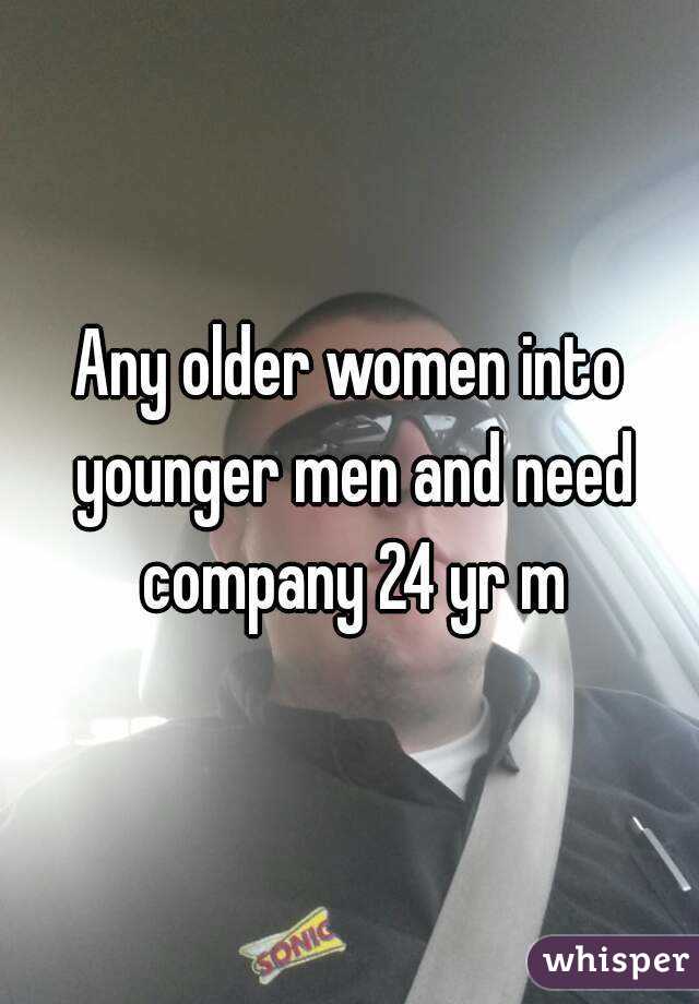Any older women into younger men and need company 24 yr m