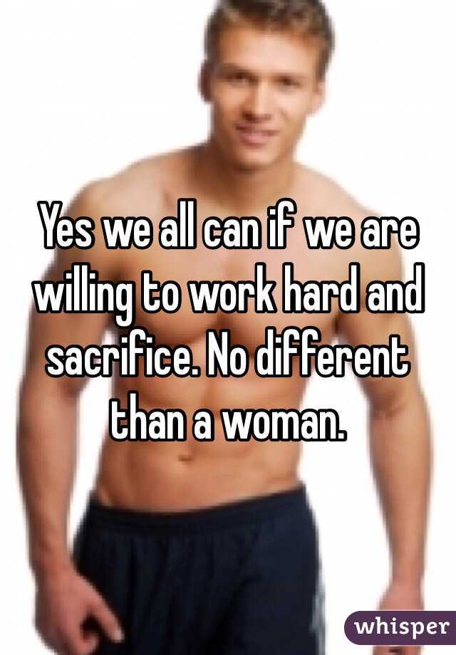 Yes we all can if we are willing to work hard and sacrifice. No different than a woman. 