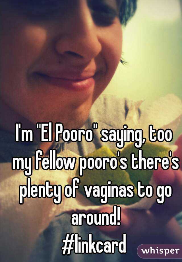 I'm "El Pooro" saying, too my fellow pooro's there's plenty of vaginas to go around!
#linkcard