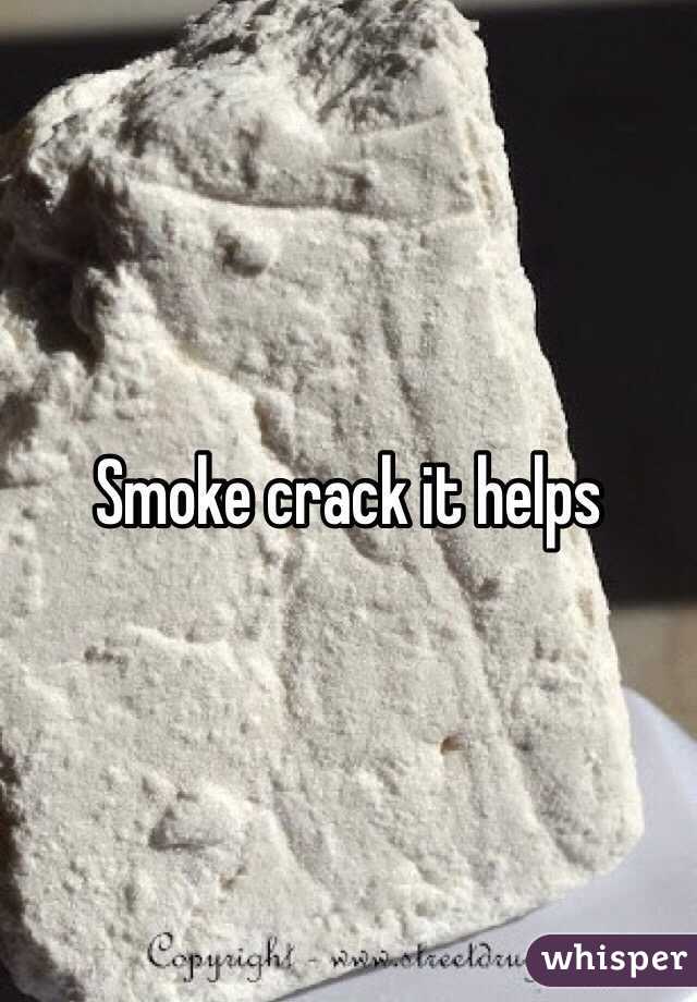 Smoke crack it helps