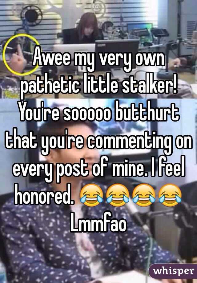 Awee my very own pathetic little stalker! You're sooooo butthurt that you're commenting on every post of mine. I feel honored. 😂😂😂😂 Lmmfao 