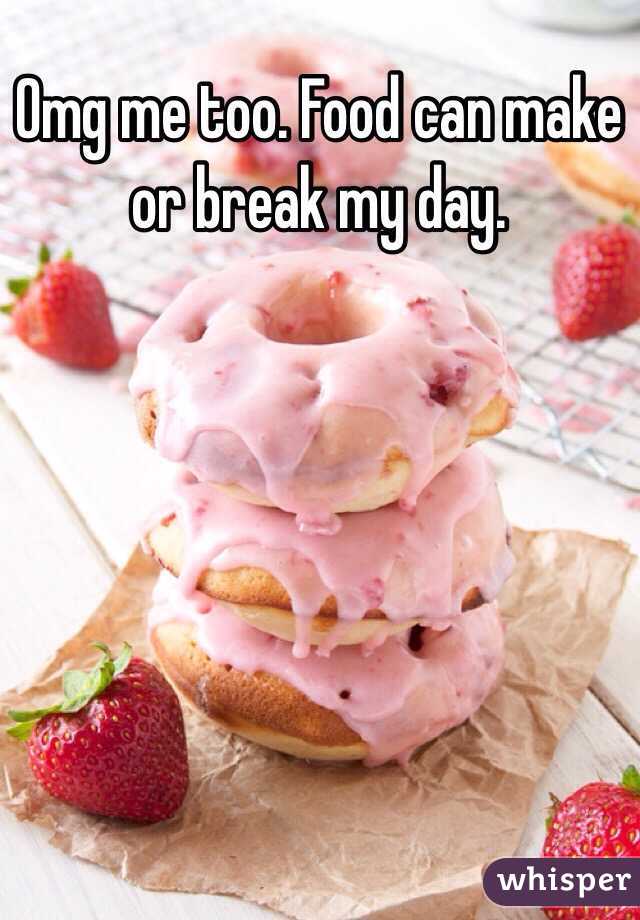 Omg me too. Food can make or break my day. 