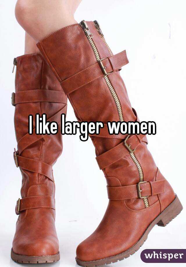 I like larger women