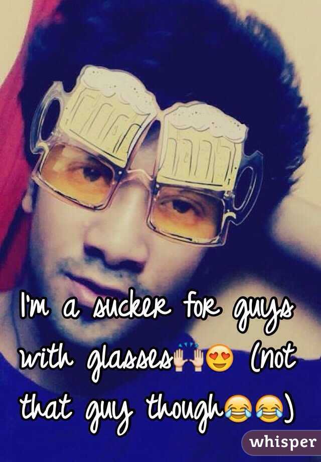 I'm a sucker for guys with glasses🙌😍 (not that guy though😂😂)