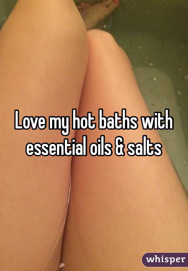 Love my hot baths with essential oils & salts 