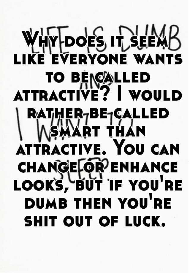 why-does-it-seem-like-everyone-wants-to-be-called-attractive-i-would