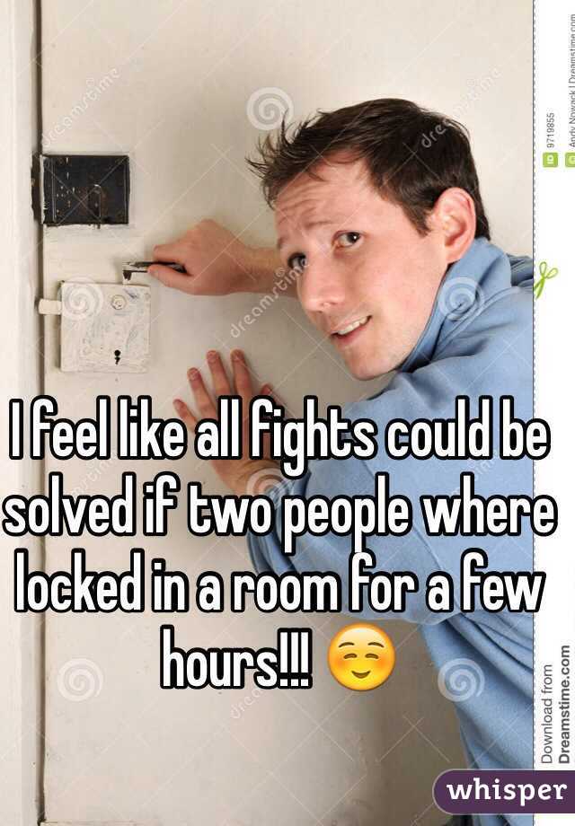 I feel like all fights could be solved if two people where locked in a room for a few hours!!! ☺️