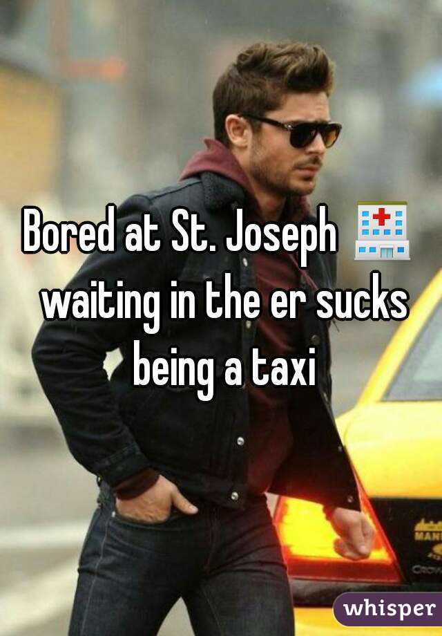 Bored at St. Joseph 🏥 waiting in the er sucks being a taxi