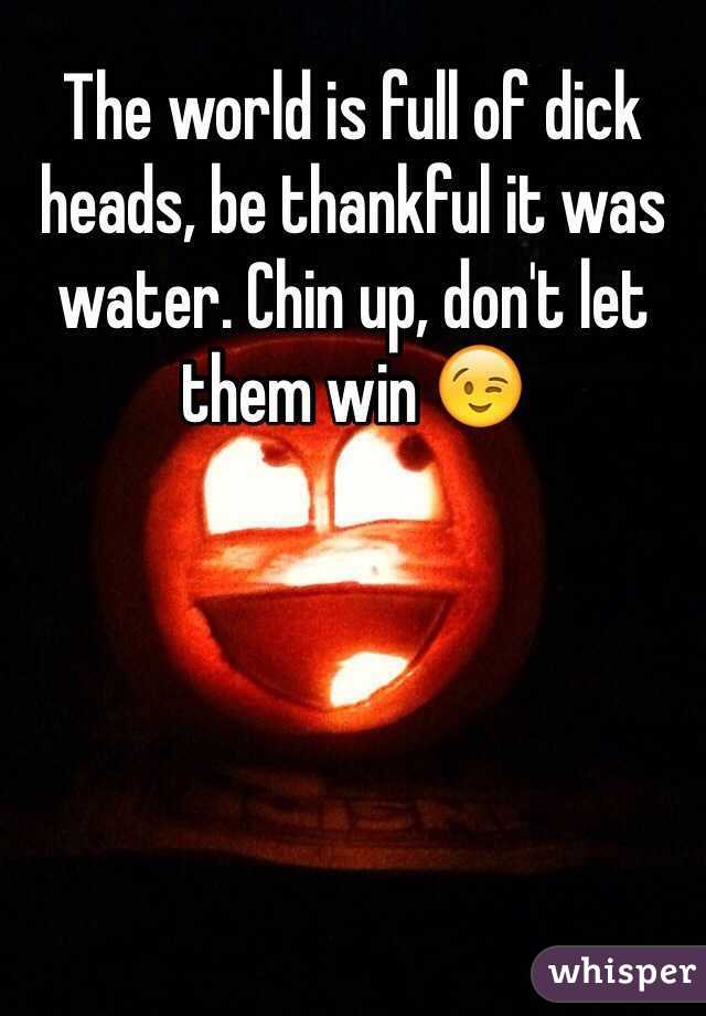The world is full of dick heads, be thankful it was water. Chin up, don't let them win 😉