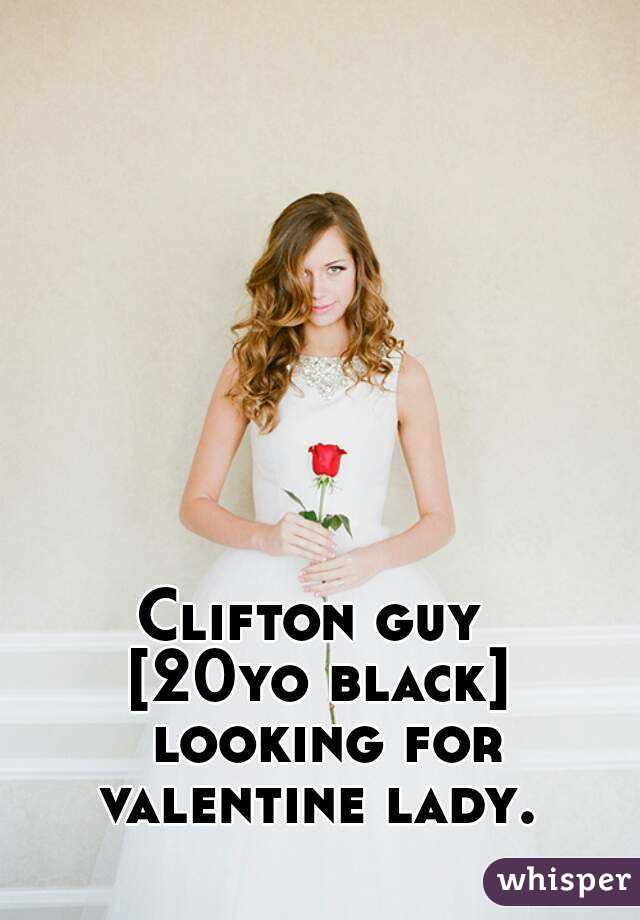 Clifton guy 
[20yo black] looking for valentine lady. 