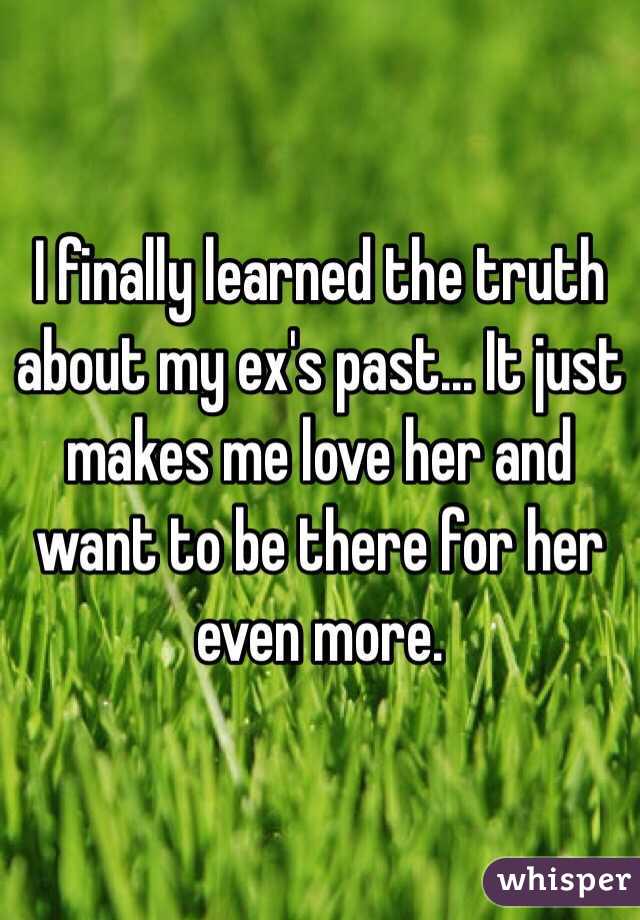 I finally learned the truth about my ex's past... It just makes me love her and want to be there for her even more.