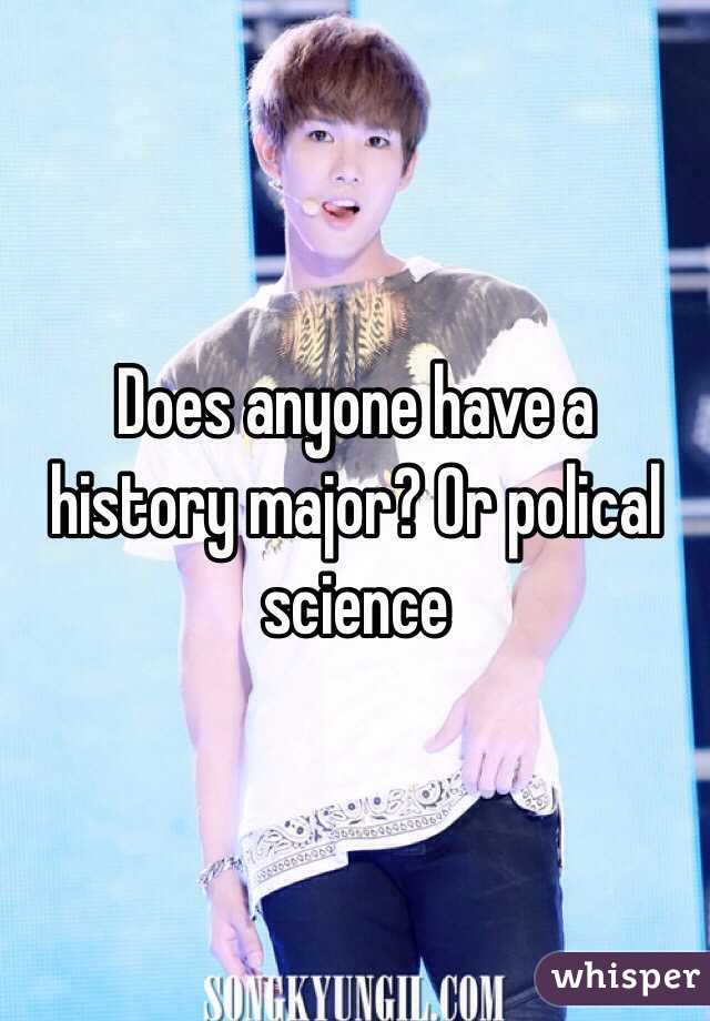 Does anyone have a history major? Or polical science 