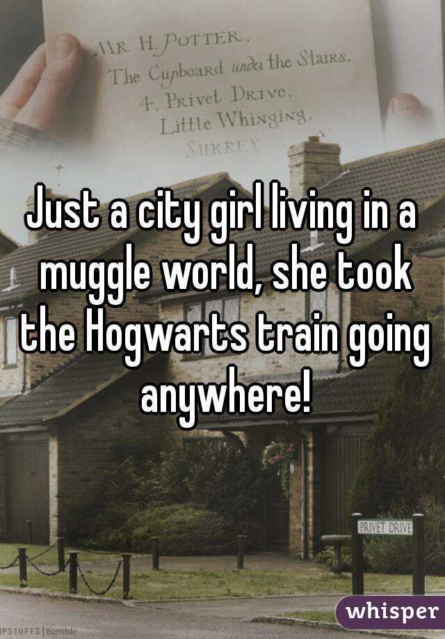 Just a city girl living in a muggle world, she took the Hogwarts train going anywhere!