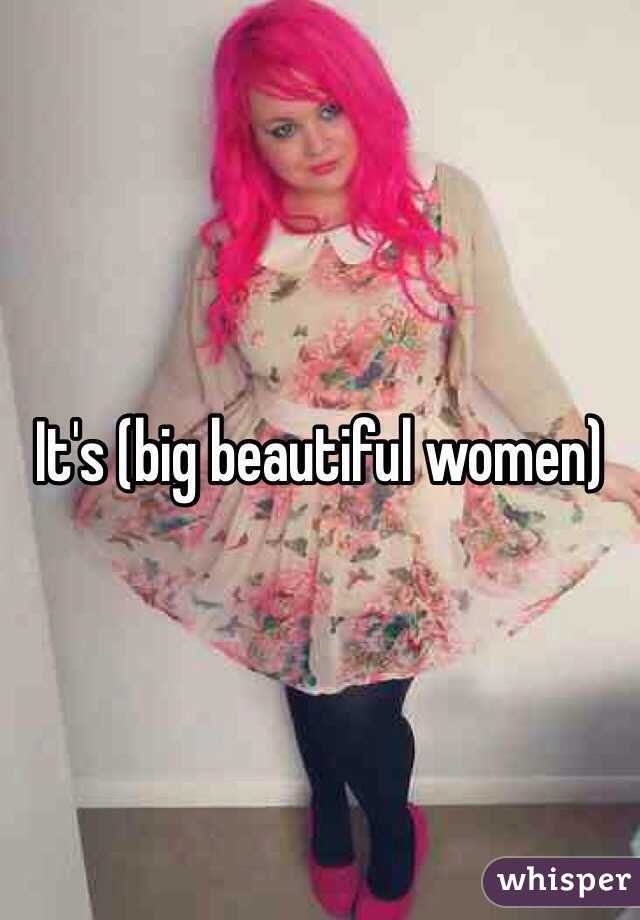 It's (big beautiful women)
