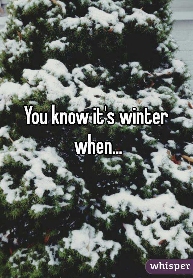 You know it's winter when...