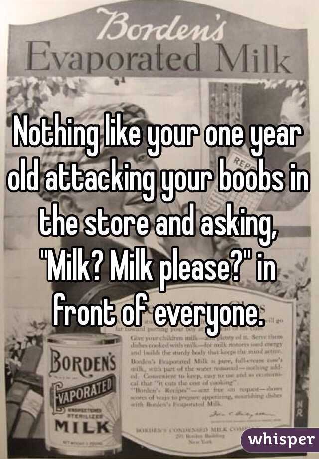 Nothing like your one year old attacking your boobs in the store and asking, "Milk? Milk please?" in front of everyone.