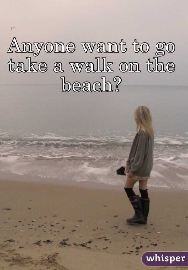 Anyone want to go take a walk on the beach? 