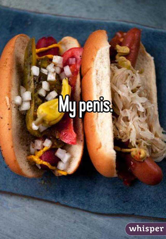My penis. 