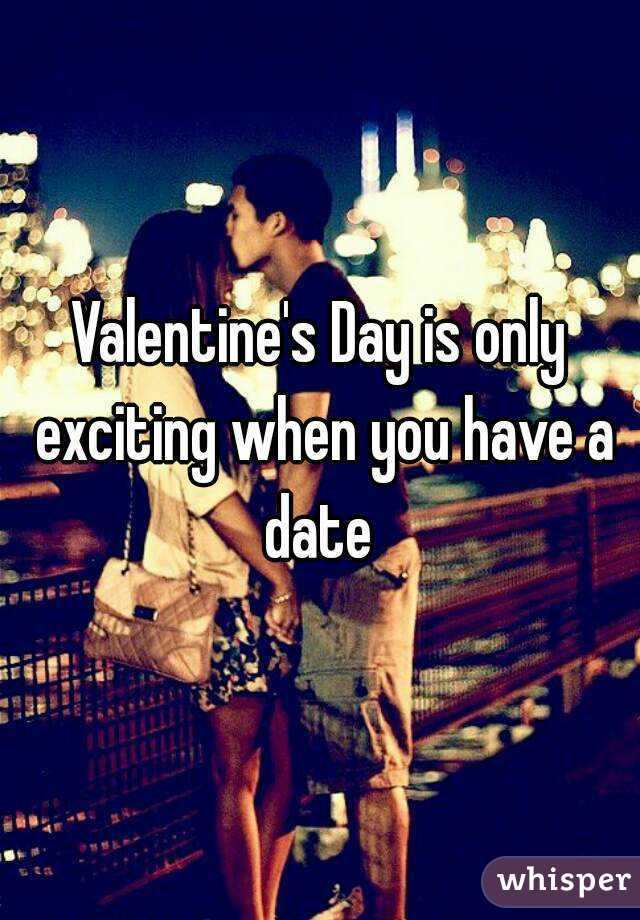 Valentine's Day is only exciting when you have a date 