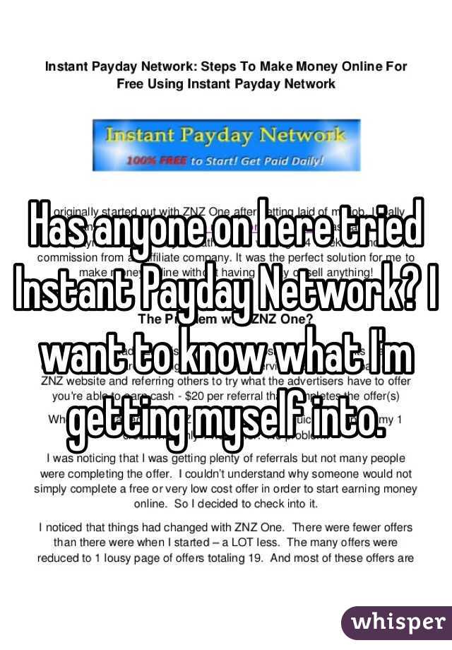 Has anyone on here tried Instant Payday Network? I want to know what I'm getting myself into.
