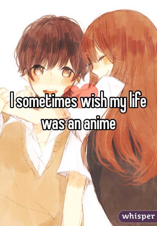 I sometimes wish my life was an anime