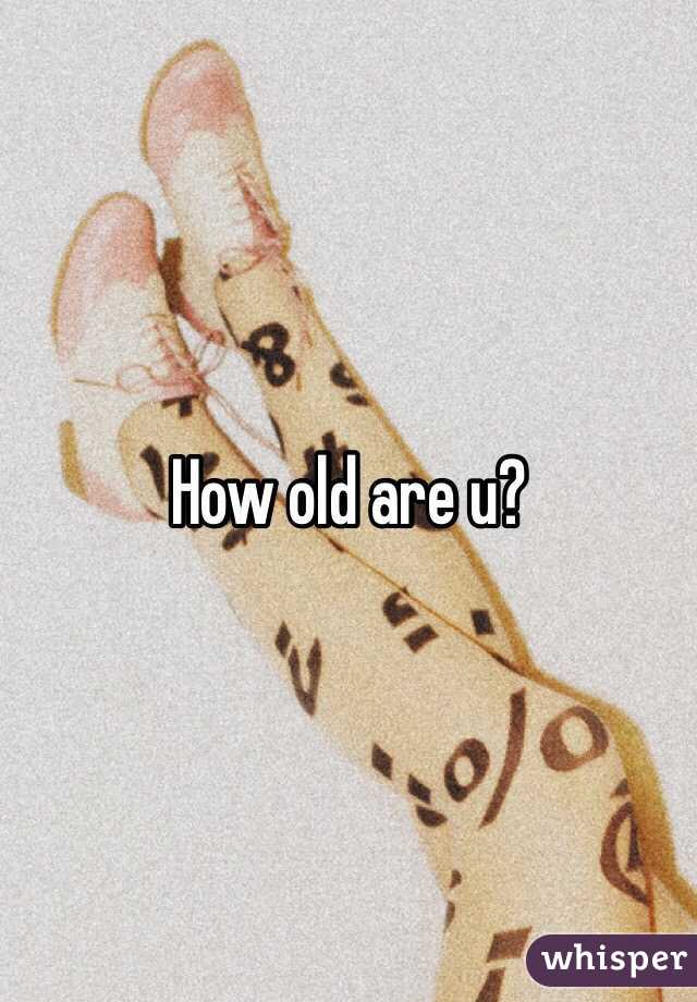 How old are u? 
