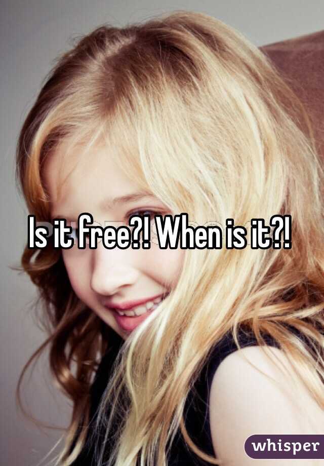 Is it free?! When is it?!