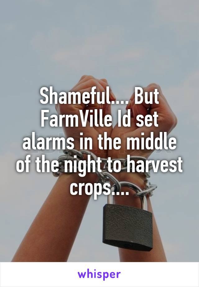 Shameful.... But FarmVille Id set alarms in the middle of the night to harvest crops....