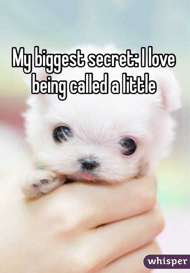 My biggest secret: I love being called a little 