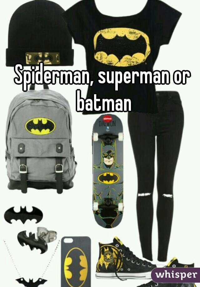 Spiderman, superman or batman