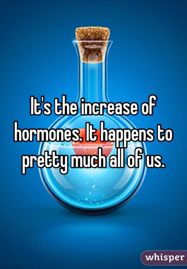It's the increase of hormones. It happens to pretty much all of us. 