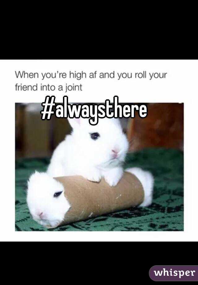 #alwaysthere