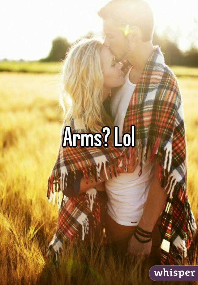 Arms? Lol