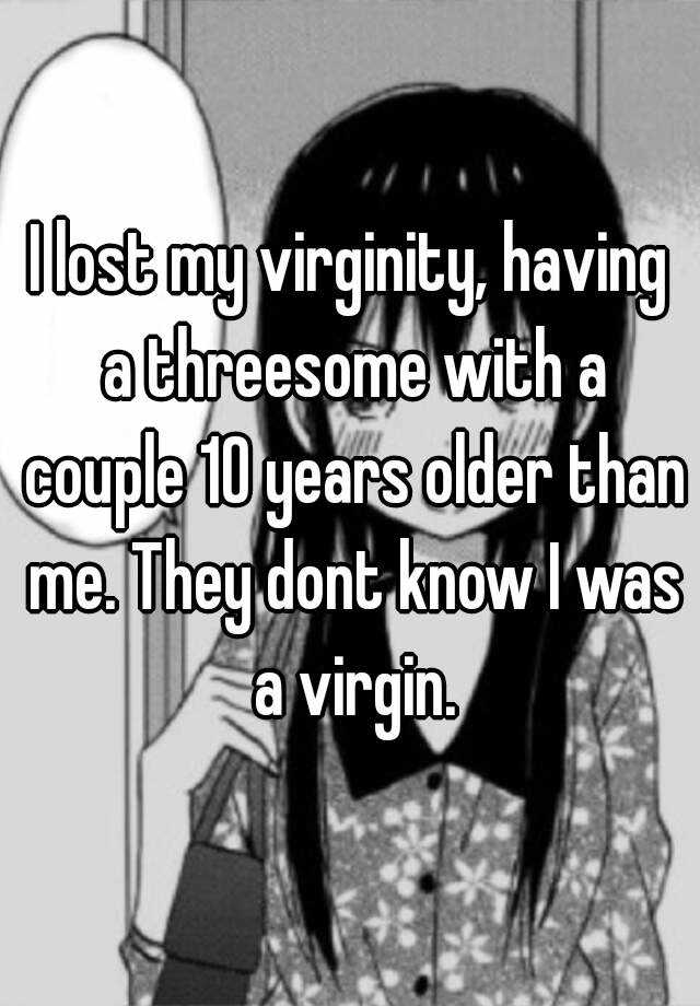 I Lost My Virginity Having A Threesome With A Couple 10 Years Older Than Me They Dont Know I 3309