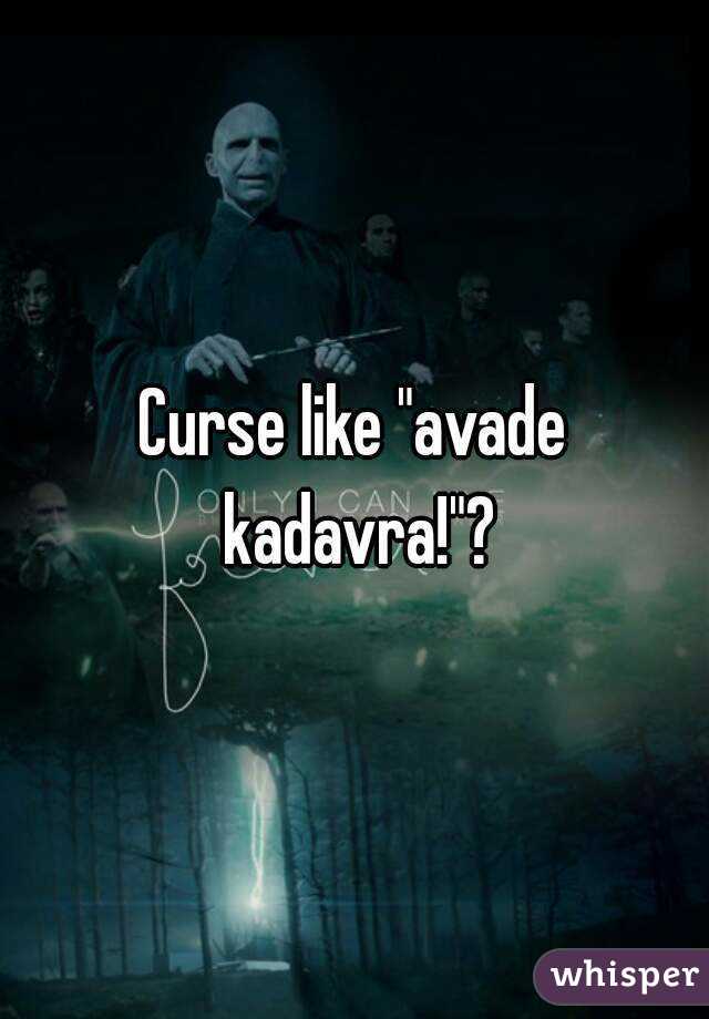 Curse like "avade kadavra!"?