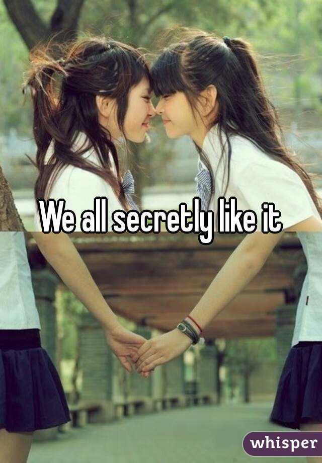 We all secretly like it
