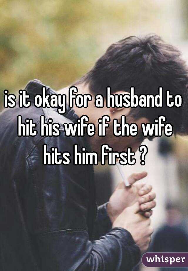 is-it-okay-for-a-husband-to-hit-his-wife-if-the-wife-hits-him-first