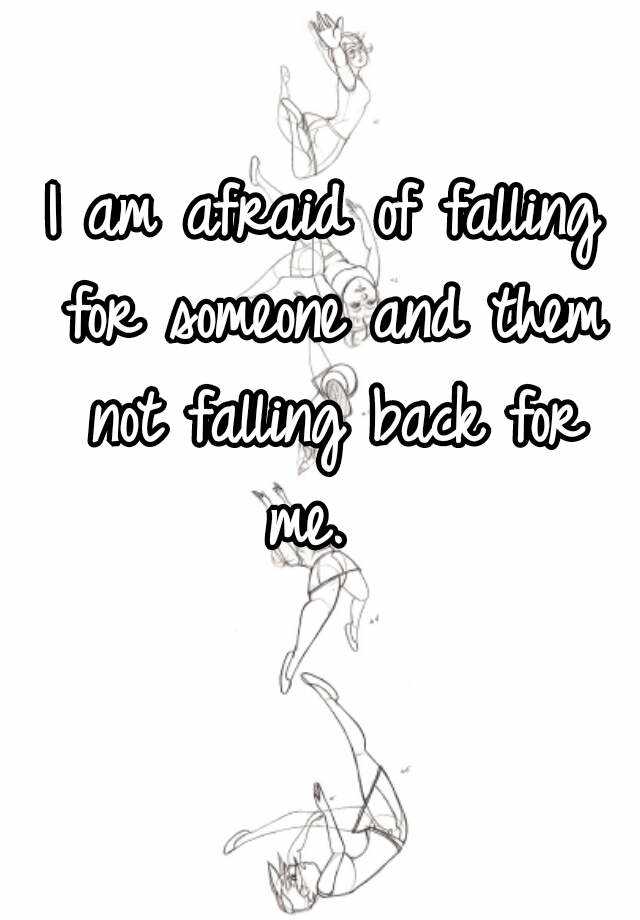 i-am-afraid-of-falling-for-someone-and-them-not-falling-back-for-me