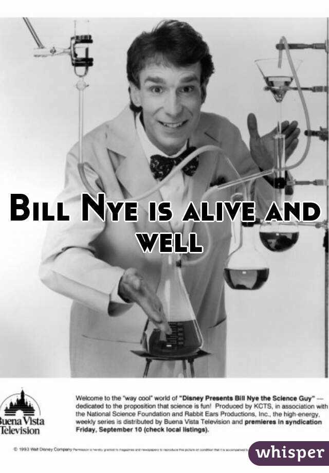 Bill Nye is alive and well
