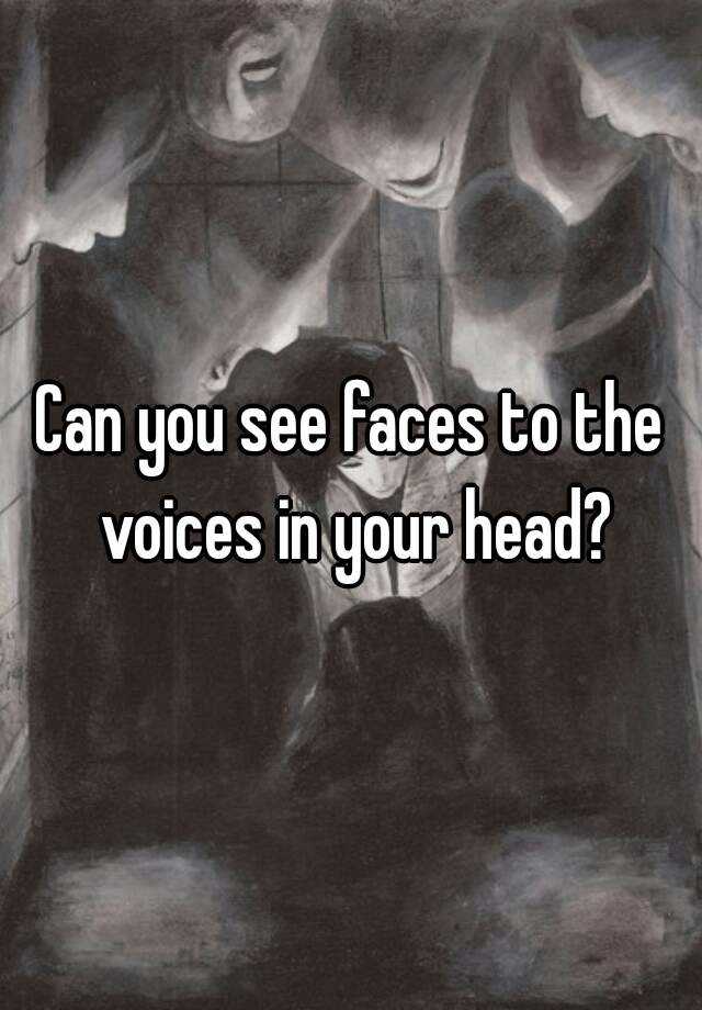 can-you-see-faces-to-the-voices-in-your-head