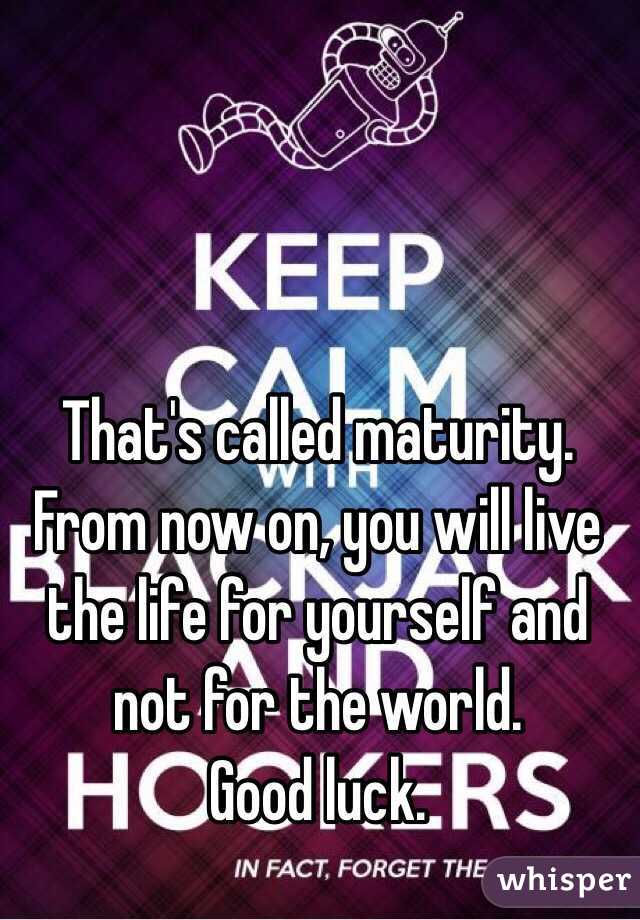 That's called maturity.
From now on, you will live the life for yourself and not for the world. 
Good luck. 