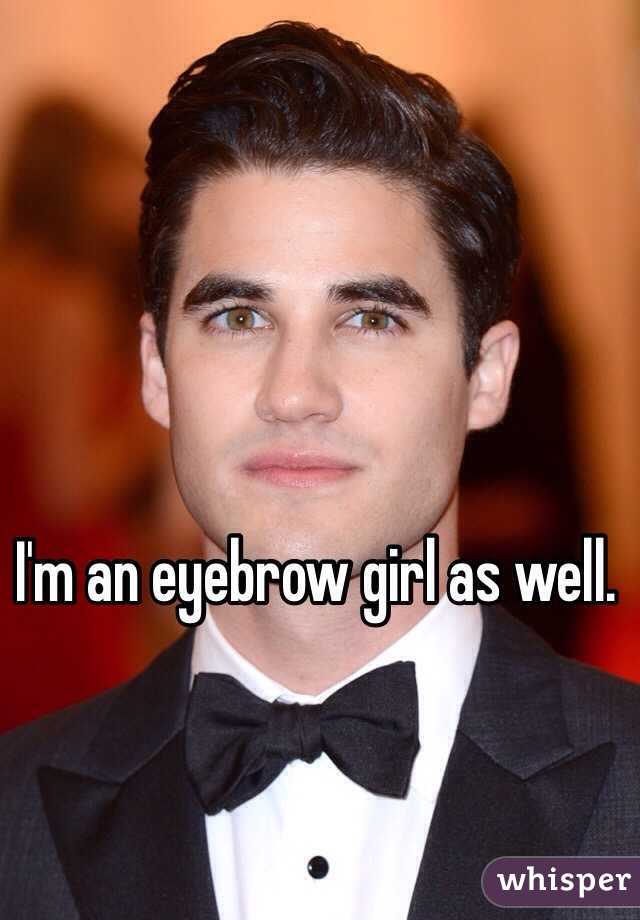 I'm an eyebrow girl as well. 