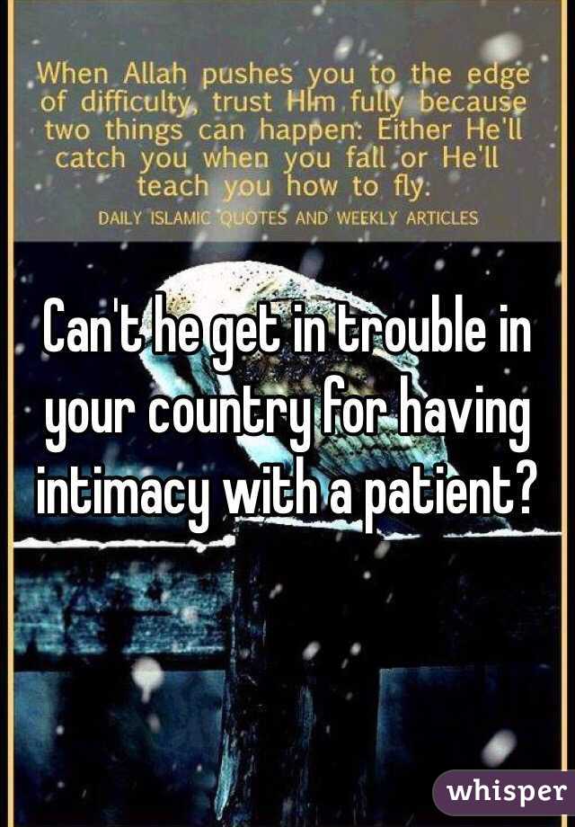 Can't he get in trouble in your country for having intimacy with a patient?