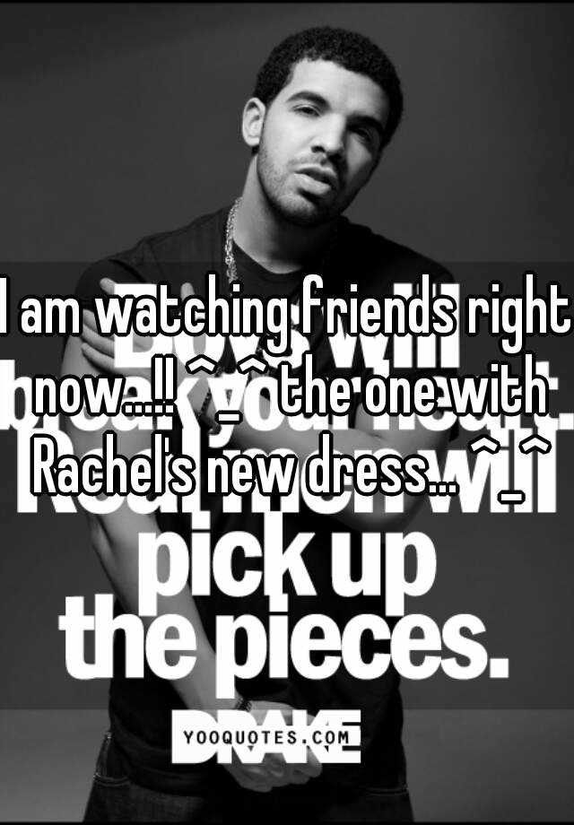 i-am-watching-friends-right-now-the-one-with-rachel-s-new