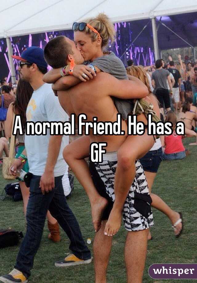 A normal friend. He has a GF